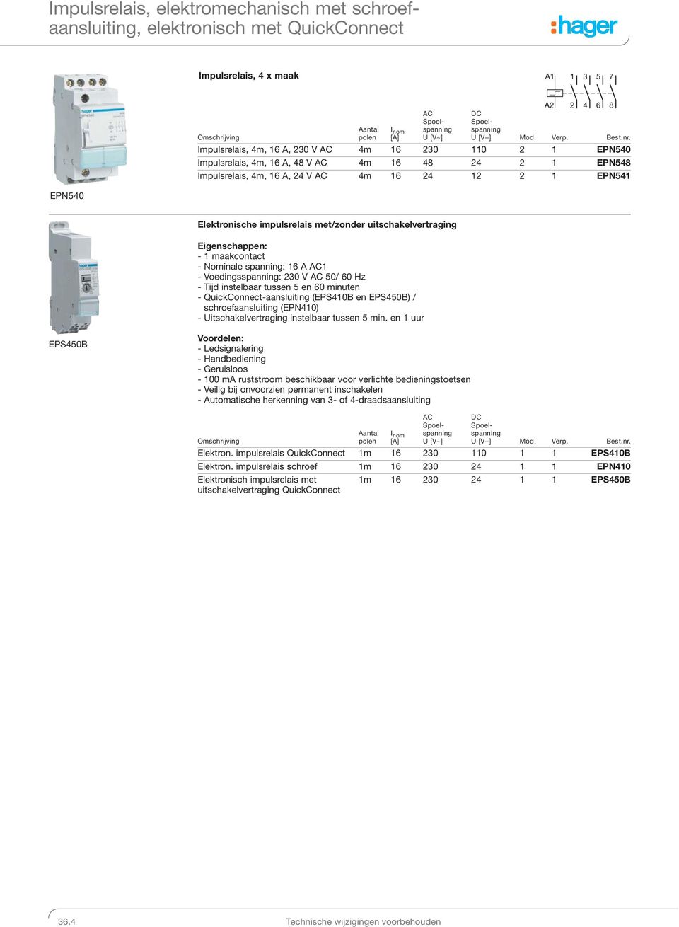 uitschakelvertraging maakcontact Nominale spanning: 6 A AC Voedingsspanning: 0 V AC 50/ 60 Hz ijd instelbaar tussen 5 en 60 minuten QuickConnectaansluiting (EPS40B en EPS450B) / schroefaansluiting