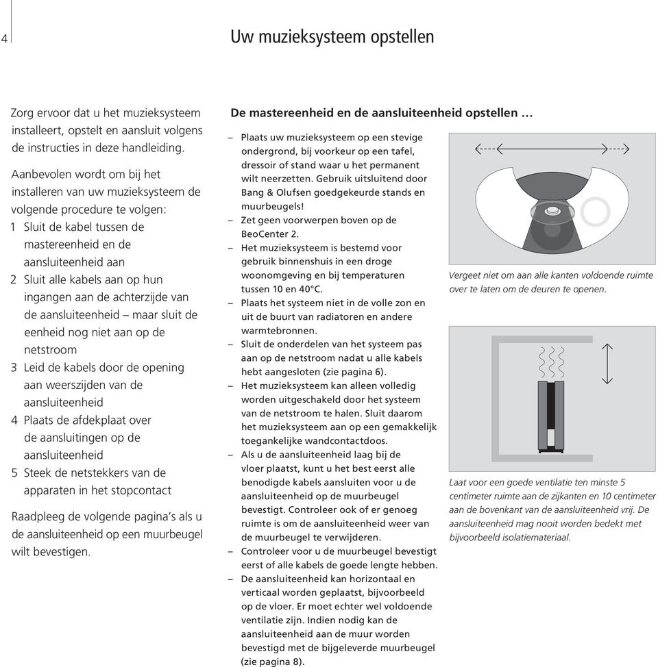 ingangen aan de achterzijde van de aansluiteenheid maar sluit de eenheid nog niet aan op de netstroom 3 Leid de kabels door de opening aan weerszijden van de aansluiteenheid 4 Plaats de afdekplaat