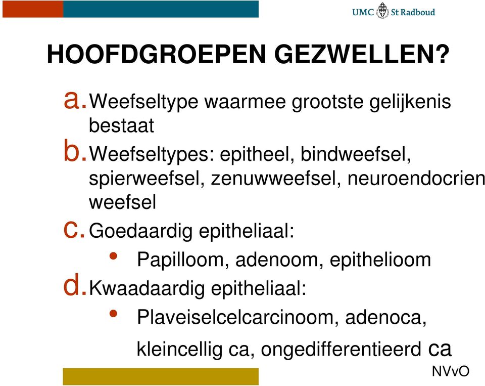 weefsel c.goedaardig epitheliaal: Papilloom, adenoom, epithelioom d.