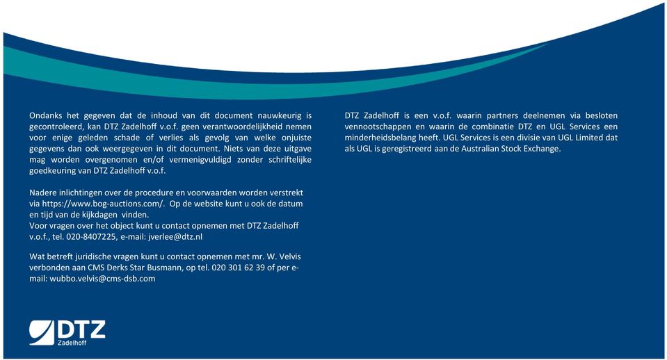 Niets van deze uitgave mag worden overgenomen en/of vermenigvuldigd zonder schriftelijke goedkeuring van DTZ Zadelhoff v.o.f. DTZ Zadelhoff is een v.o.f. waarin partners deelnemen via besloten vennootschappen en waarin de combinatie DTZ en UGL Services een minderheidsbelang heeft.