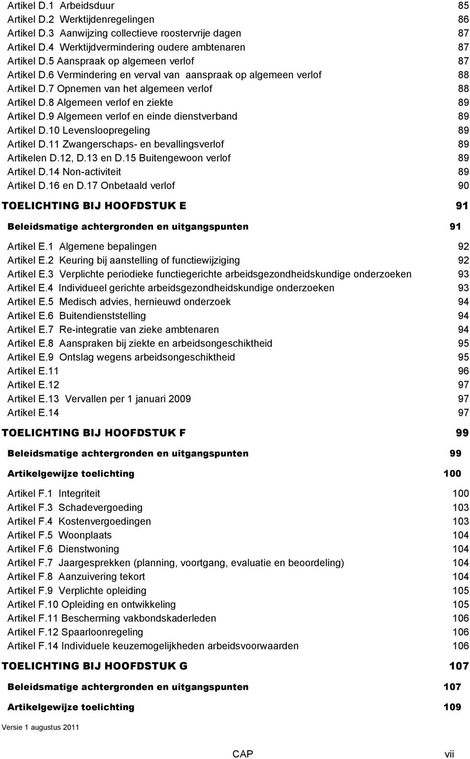 8 Algemeen verlof en ziekte 89 Artikel D.9 Algemeen verlof en einde dienstverband 89 Artikel D.10 Levensloopregeling 89 Artikel D.11 Zwangerschaps- en bevallingsverlof 89 Artikelen D.12, D.13 en D.