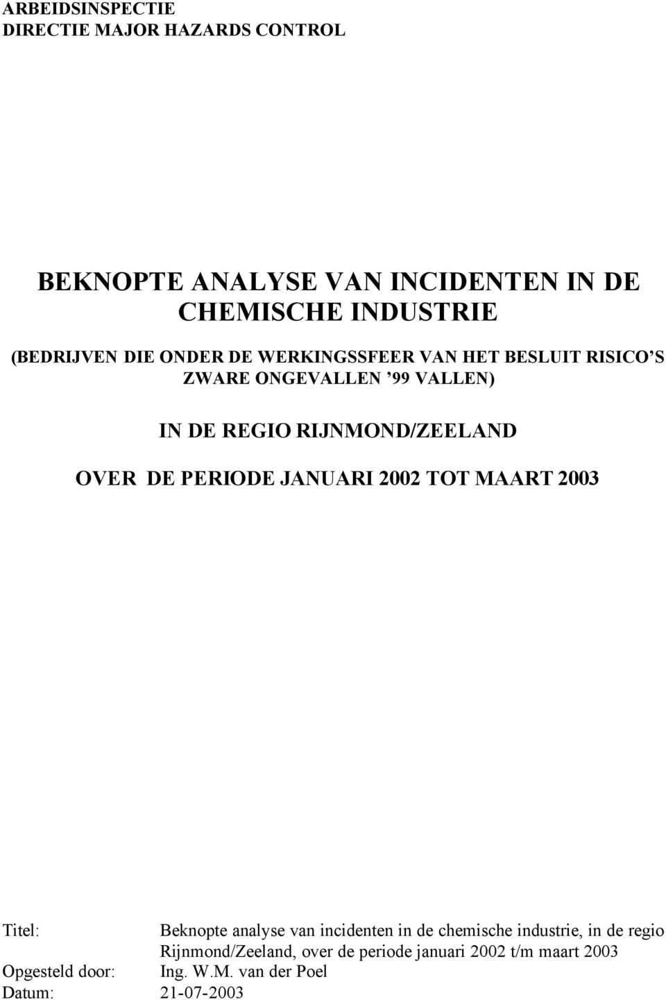 PERIODE JANUARI 2002 TOT MAART 2003 Titel: Beknopte analyse van incidenten in de chemische industrie, in de regio