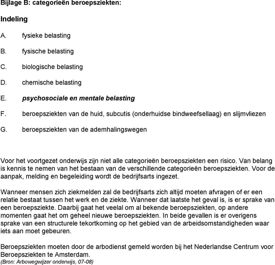 beroepsziekten van de ademhalingswegen Voor het voortgezet onderwijs zijn niet alle categorieën beroepsziekten een risico.