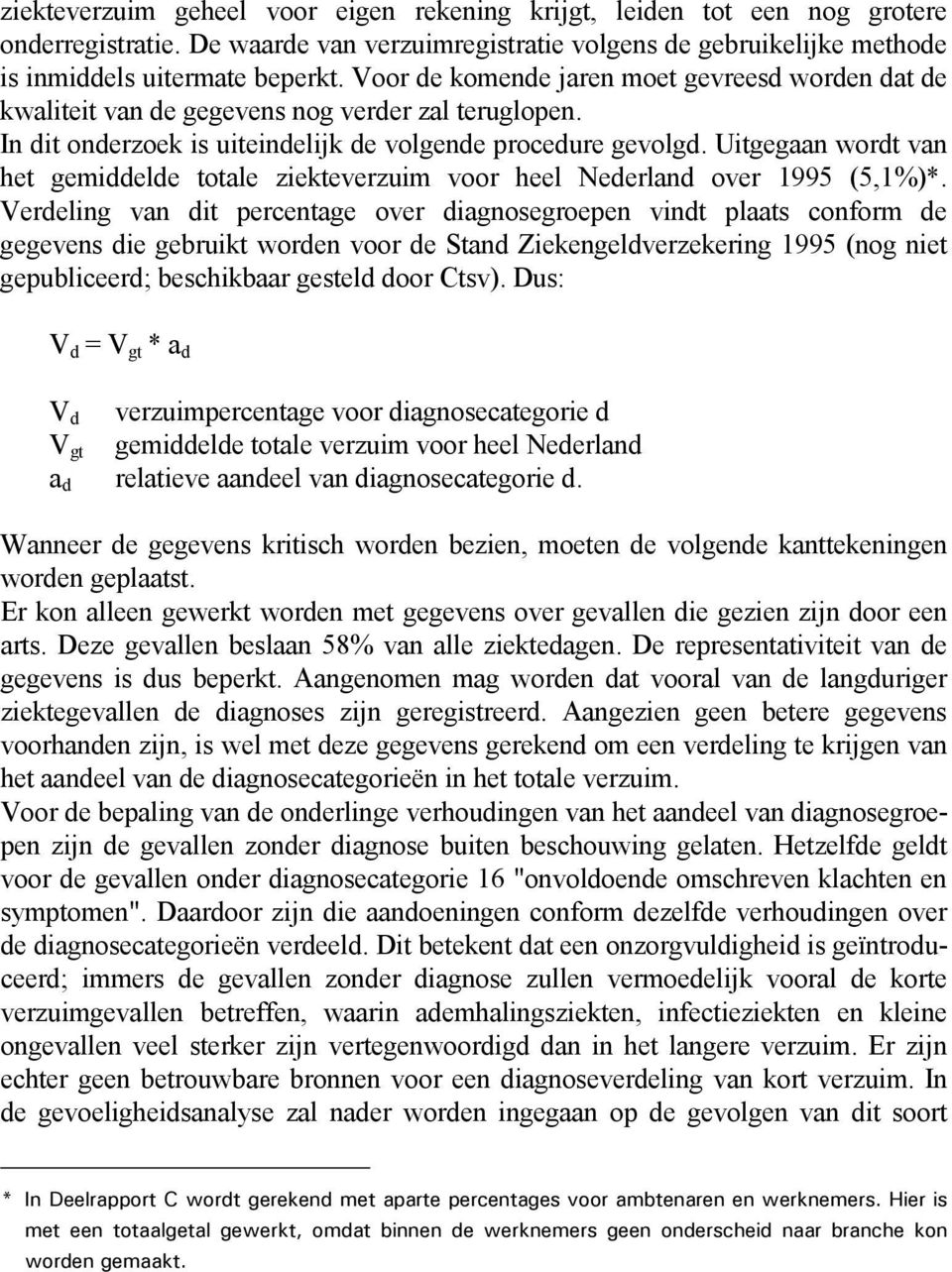 Uitgegaan wordt van het gemiddelde totale ziekteverzuim voor heel Nederland over 1995 (5,1%)*.