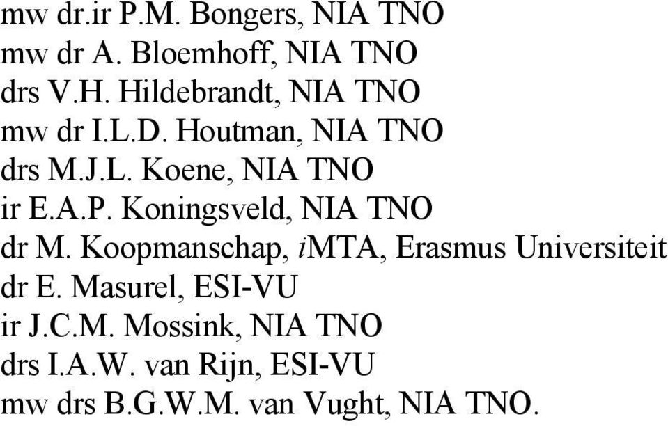 Koningsveld, NIA TNO dr M. Koopmanschap, imta, Erasmus Universiteit dr E.