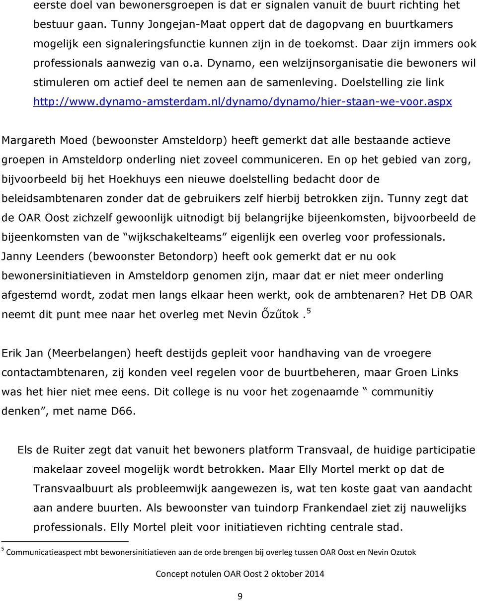 Doelstelling zie link http://www.dynamo-amsterdam.nl/dynamo/dynamo/hier-staan-we-voor.