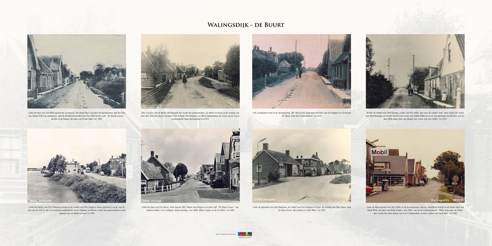 1905 Hier een foto van de Buurt, Walingsdijk met rechts het gemeentehuis, de dokterswoning en de woning van Jan Oud, links het huisje van later Piet Poland, Piet Kuijpers en Oud Commandeur, de vrouw