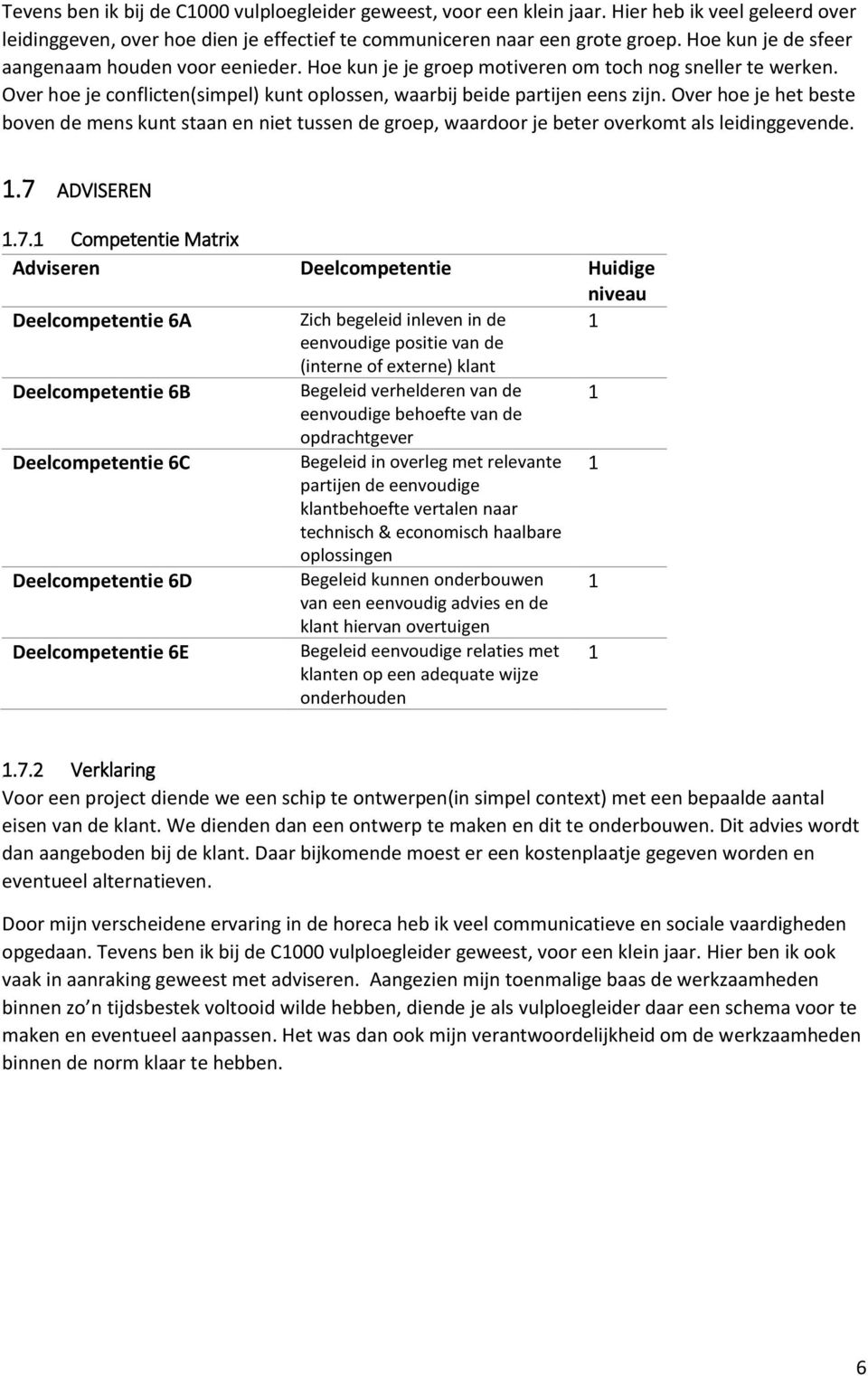 Over hoe je het beste boven de mens kunt staan en niet tussen de groep, waardoor je beter overkomt als leidinggevende..7 