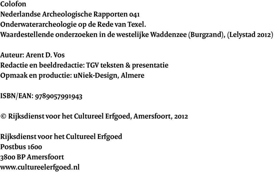 Vos Redactie en beeldredactie: TGV teksten & presentatie Opmaak en productie: uniek-design, Almere ISBN/EAN: