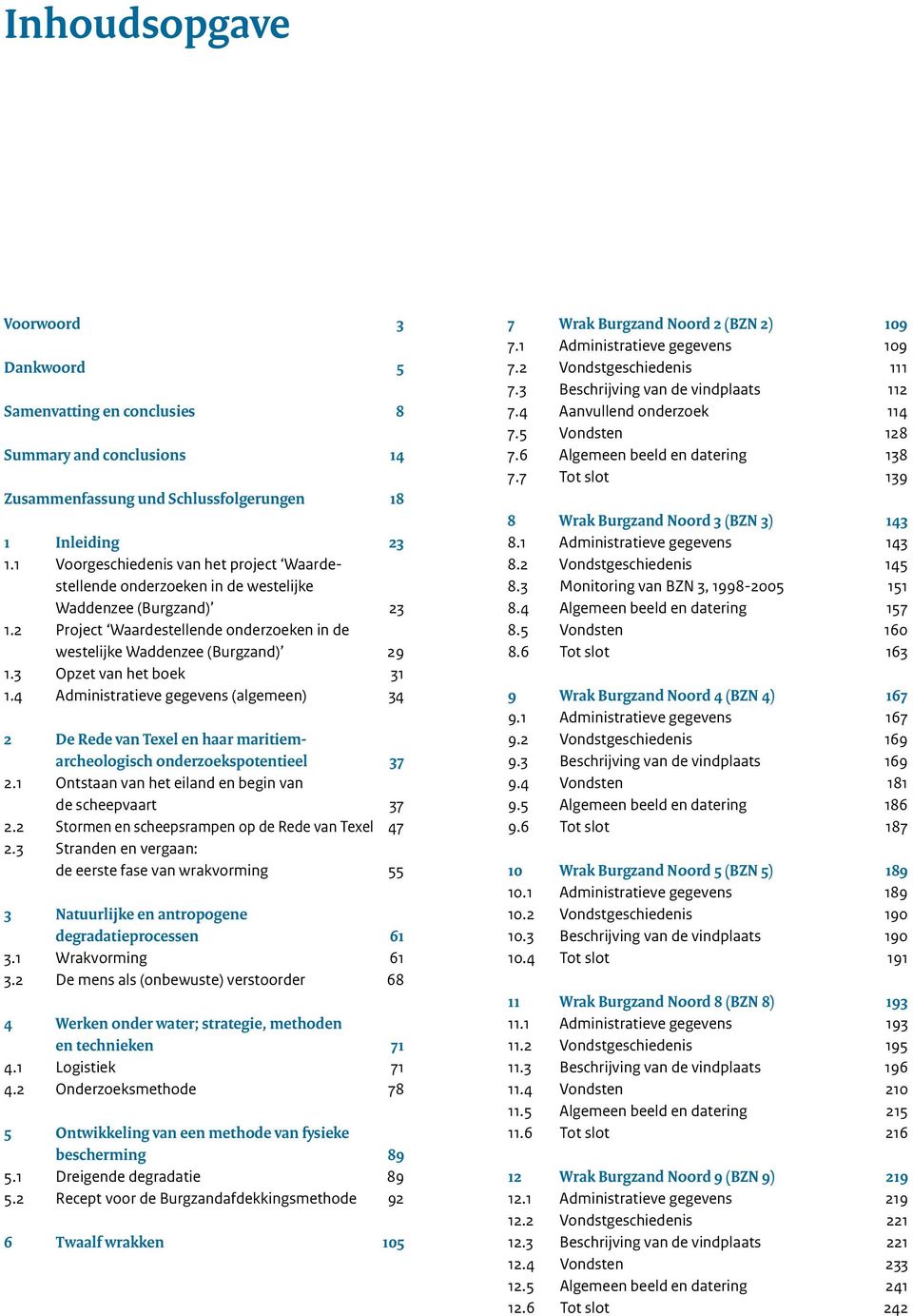 3 Opzet van het boek 31 1.4 Administratieve gegevens (algemeen) 34 2 De Rede van Texel en haar maritiemarcheologisch onderzoekspotentieel 37 2.
