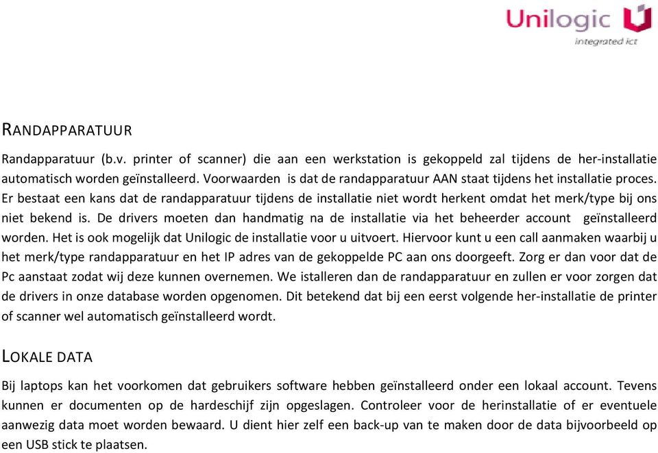 Er bestaat een kans dat de randapparatuur tijdens de installatie niet wordt herkent omdat het merk/type bij ons niet bekend is.