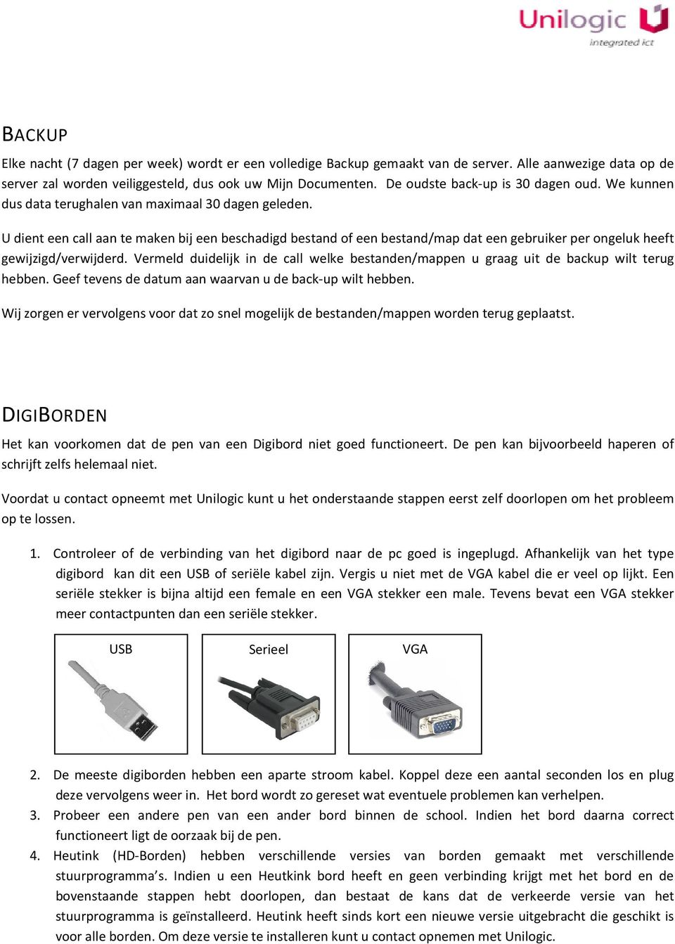 U dient een call aan te maken bij een beschadigd bestand of een bestand/map dat een gebruiker per ongeluk heeft gewijzigd/verwijderd.