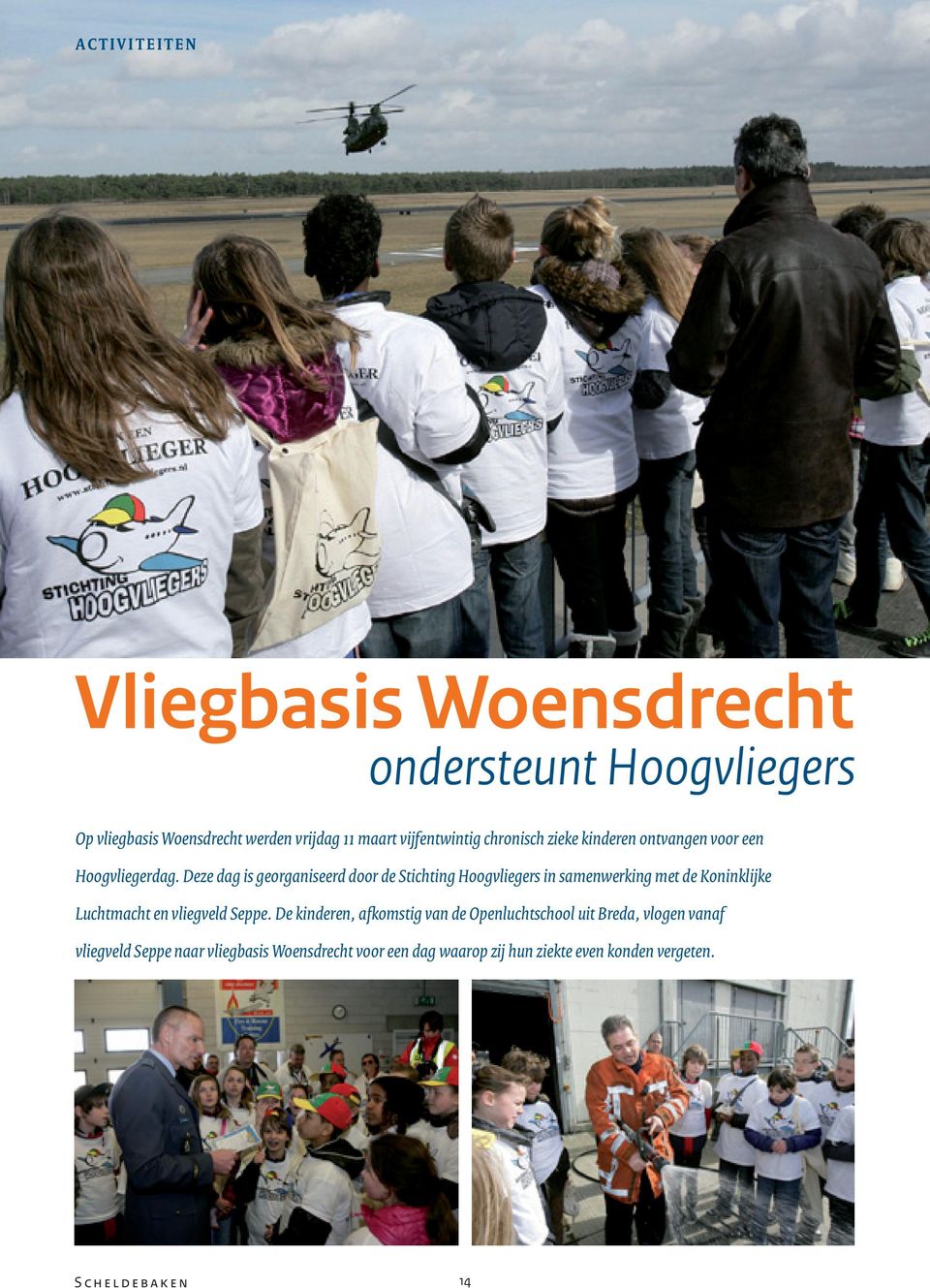 Deze dag is georganiseerd door de Stichting Hoogvliegers in samenwerking met de Koninklijke Luchtmacht en vliegveld Seppe.