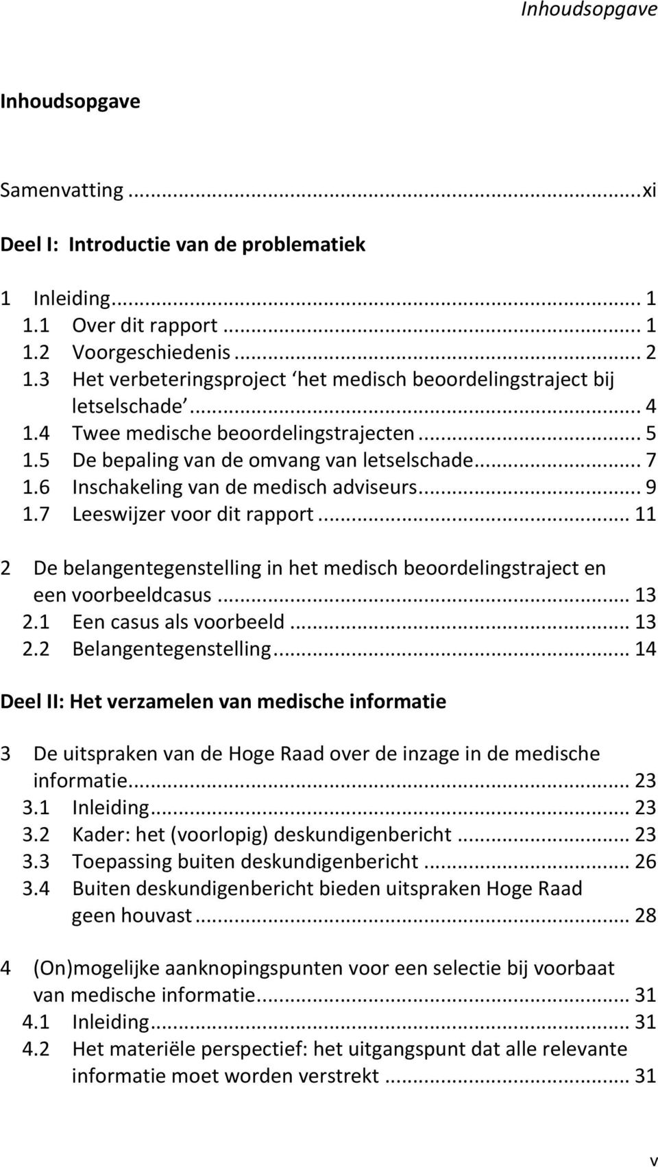 6 Inschakeling van de medisch adviseurs... 9 1.7 Leeswijzer voor dit rapport... 11 2 De belangentegenstelling in het medisch beoordelingstraject en een voorbeeldcasus... 13 2.