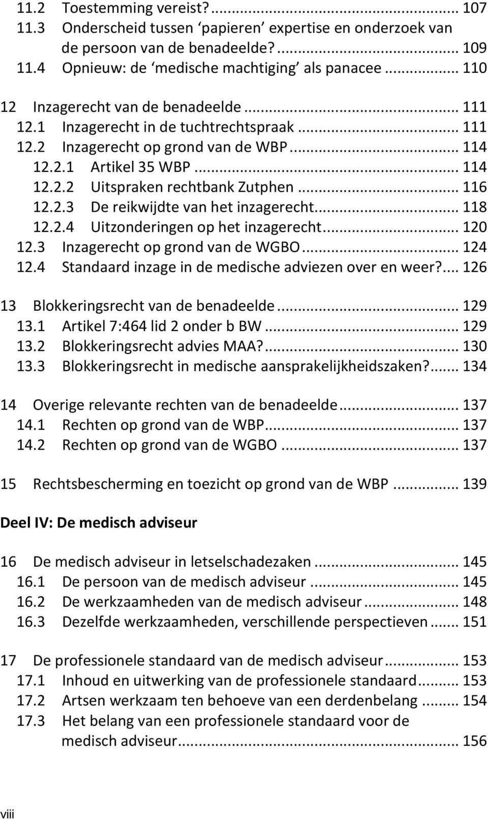 .. 116 12.2.3 De reikwijdte van het inzagerecht... 118 12.2.4 Uitzonderingen op het inzagerecht... 120 12.3 Inzagerecht op grond van de WGBO... 124 12.