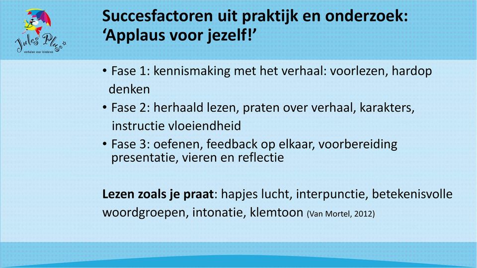 verhaal, karakters, instructie vloeiendheid Fase 3: oefenen, feedback op elkaar, voorbereiding