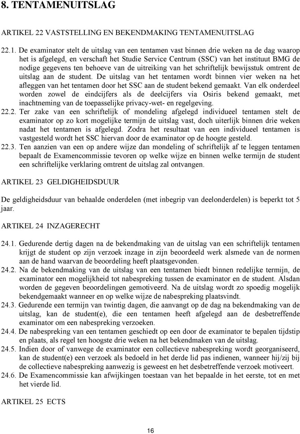 behoeve van de uitreiking van het schriftelijk bewijsstuk omtrent de uitslag aan de student.