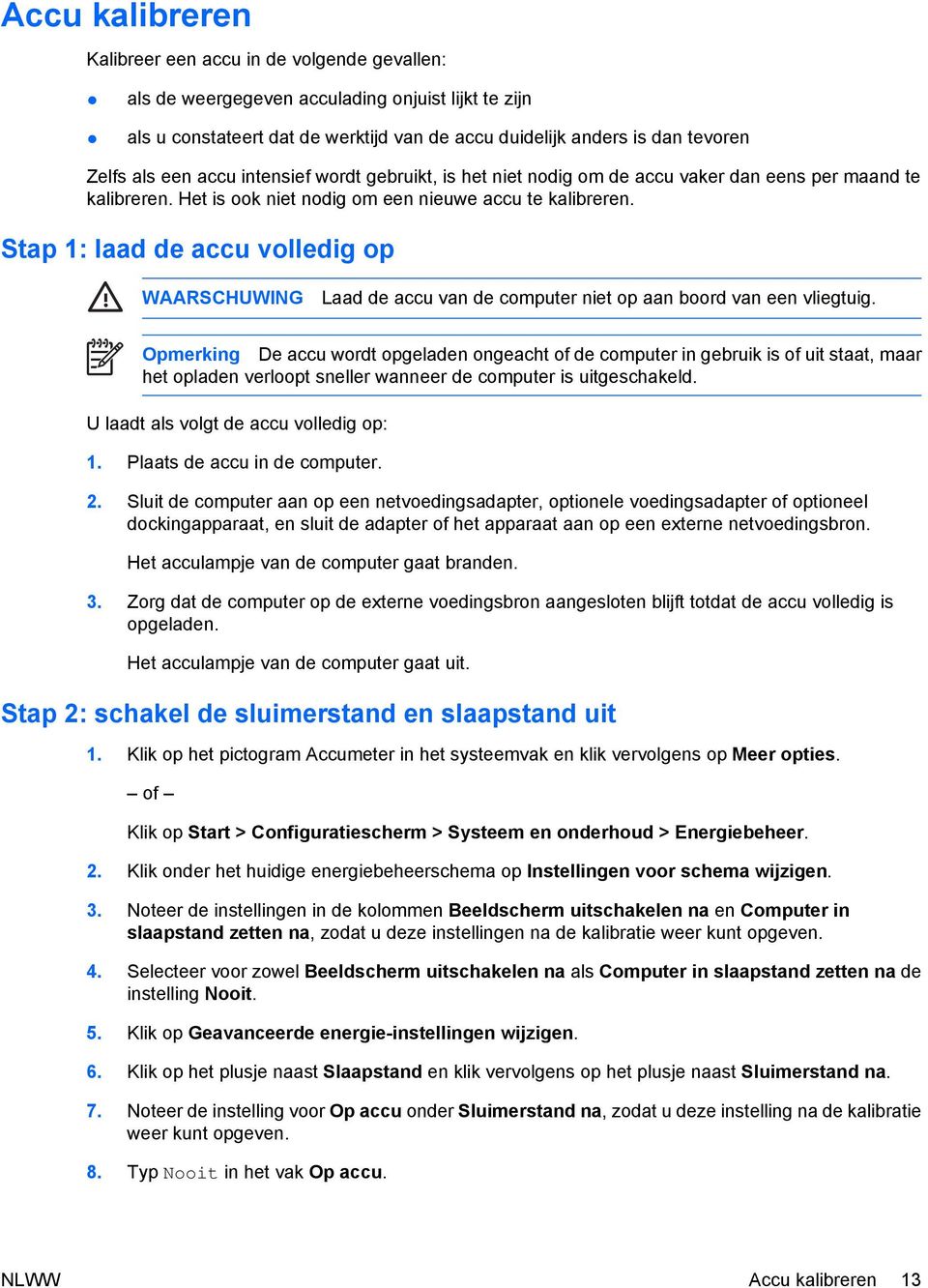 Stap 1: laad de accu volledig op WAARSCHUWING Laad de accu van de computer niet op aan boord van een vliegtuig.