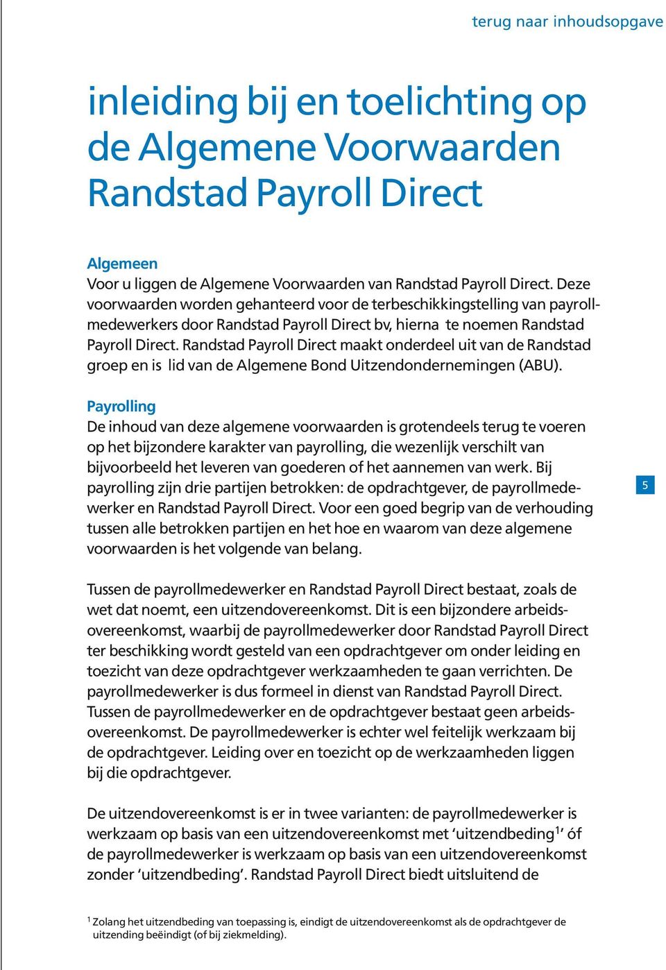 Randstad Payroll Direct maakt onderdeel uit van de Randstad groep en is lid van de Algemene Bond Uitzendondernemingen (ABU).