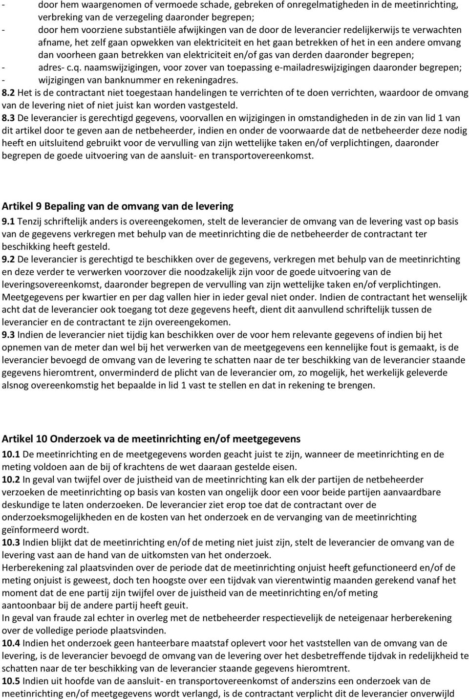 gas van derden daaronder begrepen; - adres- c.q. naamswijzigingen, voor zover van toepassing e-mailadreswijzigingen daaronder begrepen; - wijzigingen van banknummer en rekeningadres. 8.