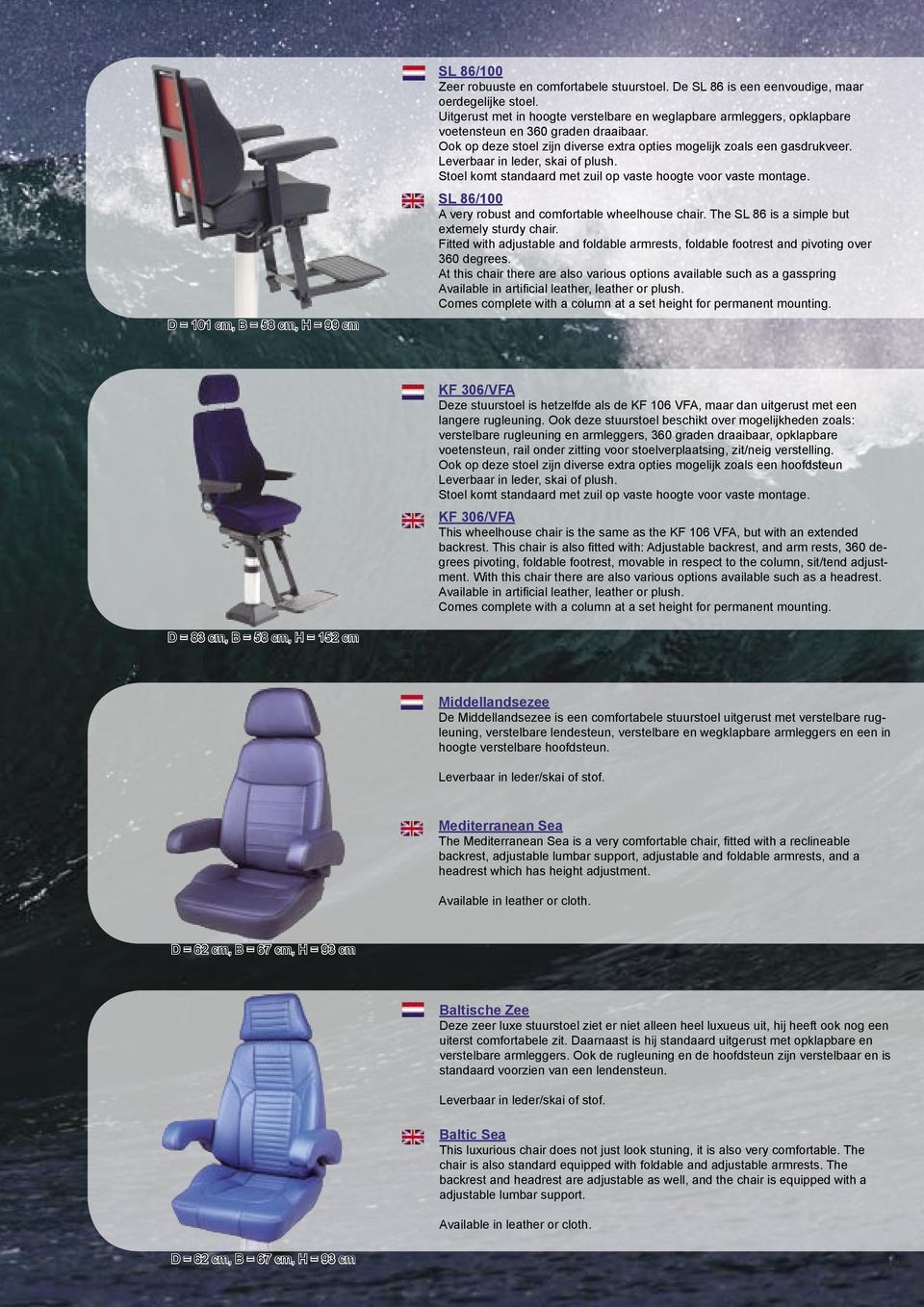 Leverbaar in leder, skai of plush. Stoel komt standaard met zuil op vaste hoogte voor vaste montage. SL 86/100 A very robust and comfortable wheelhouse chair.