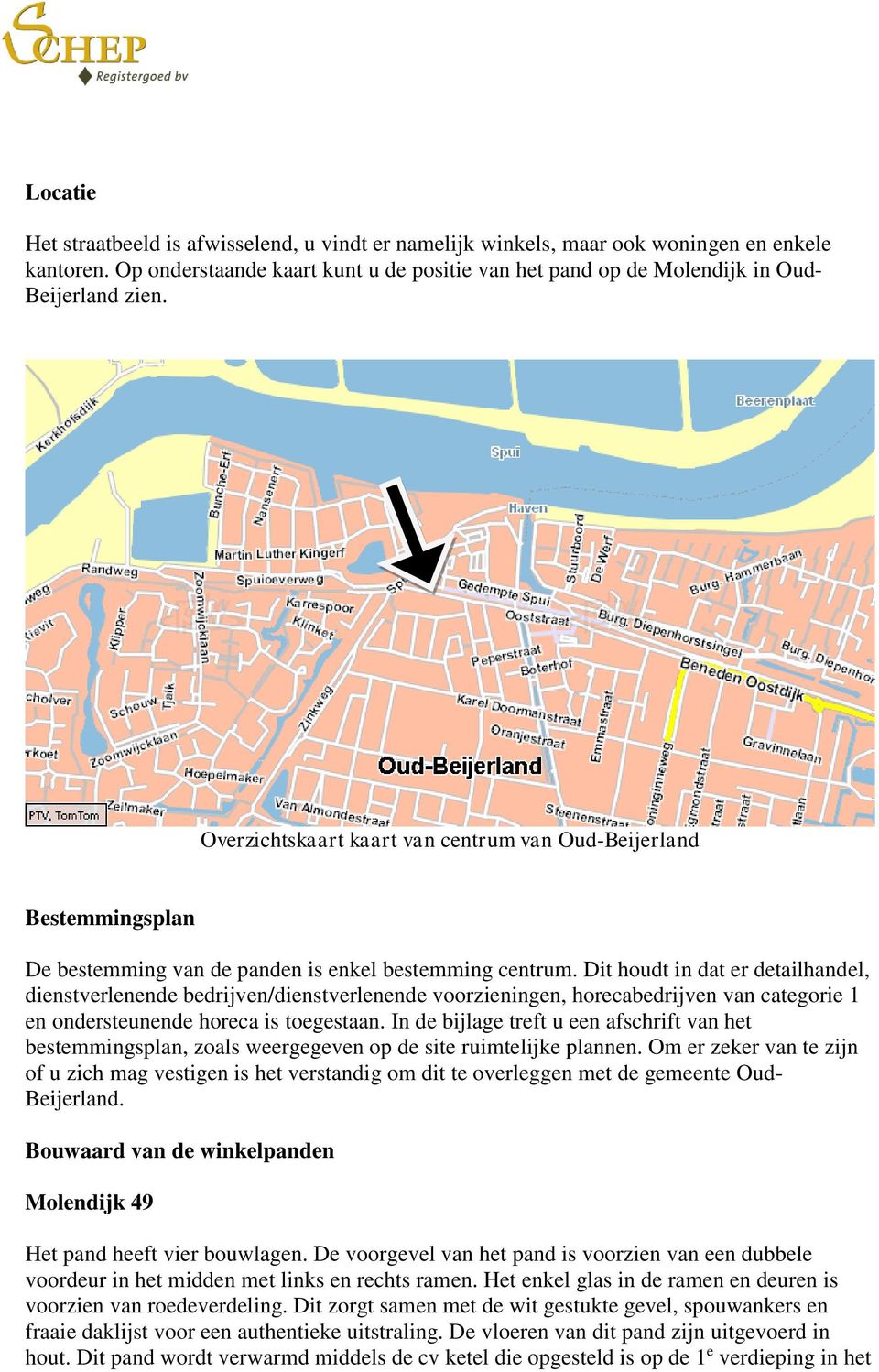 Dit houdt in dat er detailhandel, dienstverlenende bedrijven/dienstverlenende voorzieningen, horecabedrijven van categorie 1 en ondersteunende horeca is toegestaan.