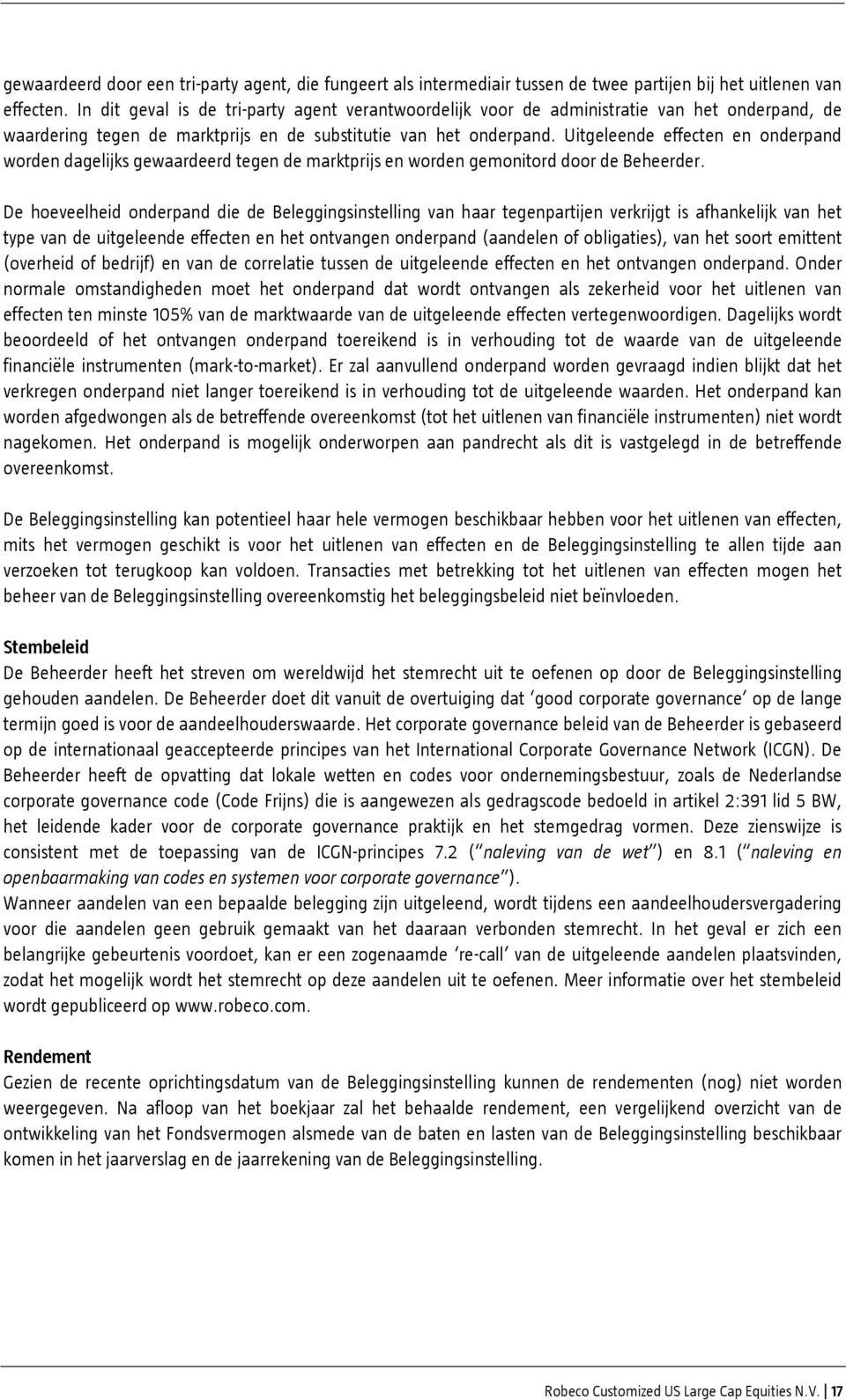 Uitgeleende effecten en onderpand worden dagelijks gewaardeerd tegen de marktprijs en worden gemonitord door de Beheerder.