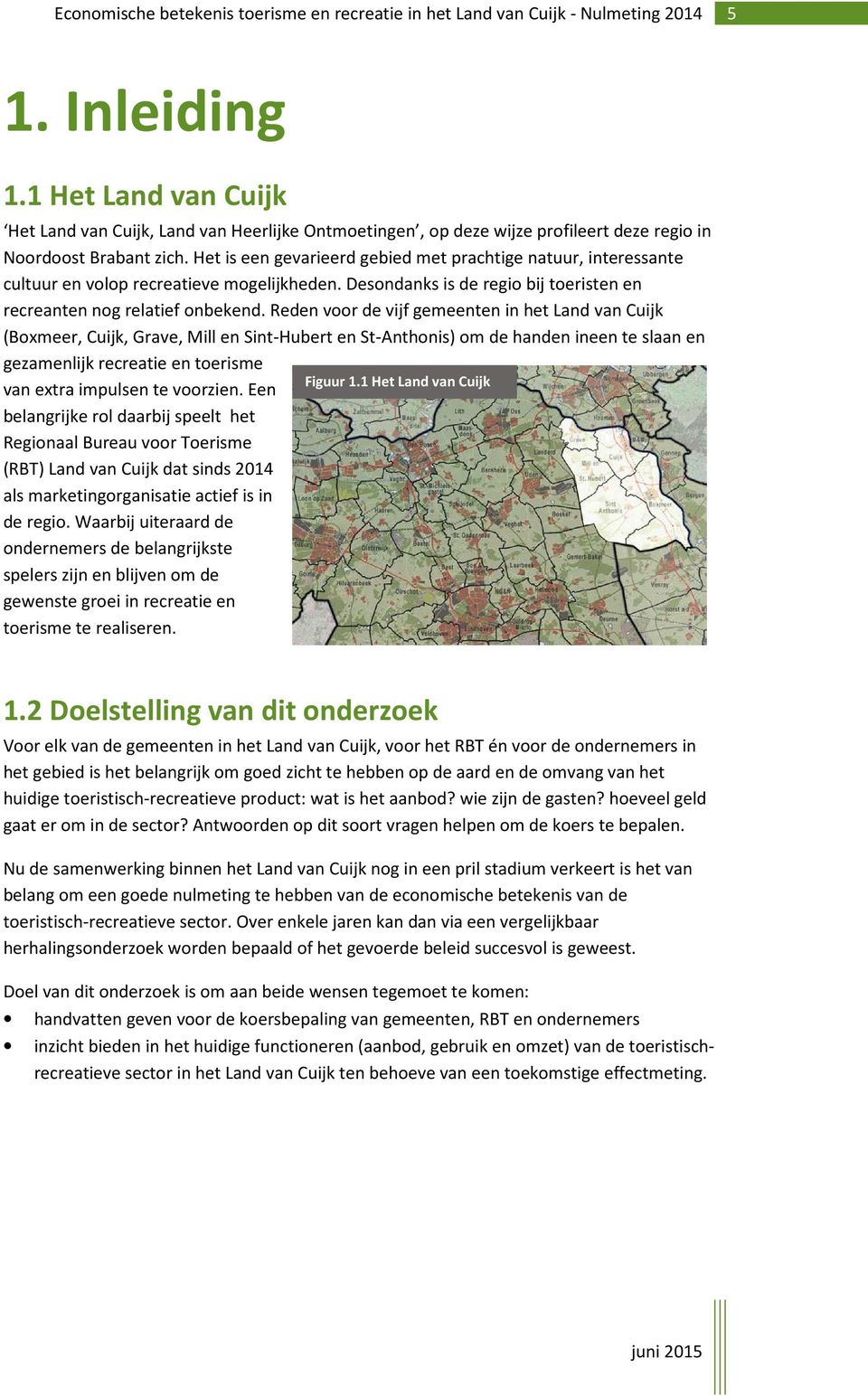 Reden voor de vijf gemeenten in het Land van Cuijk (Boxmeer, Cuijk, Grave, Mill en Sint-Hubert en St-Anthonis) om de handen ineen te slaan en gezamenlijk recreatie en toerisme Figuur 1.