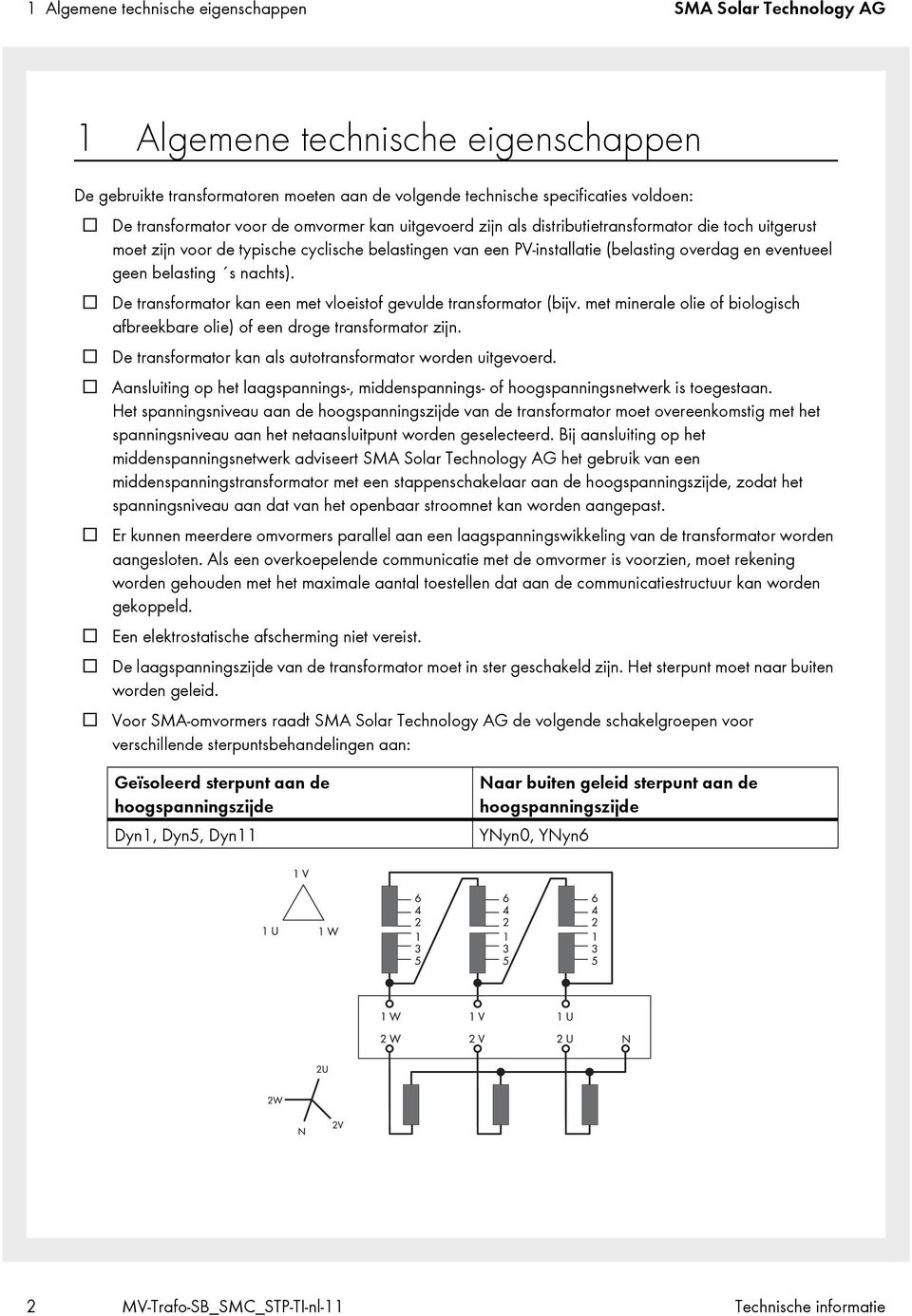 belasting s nachts). De transformator kan een met vloeistof gevulde transformator (bijv. met minerale olie of biologisch afbreekbare olie) of een droge transformator zijn.