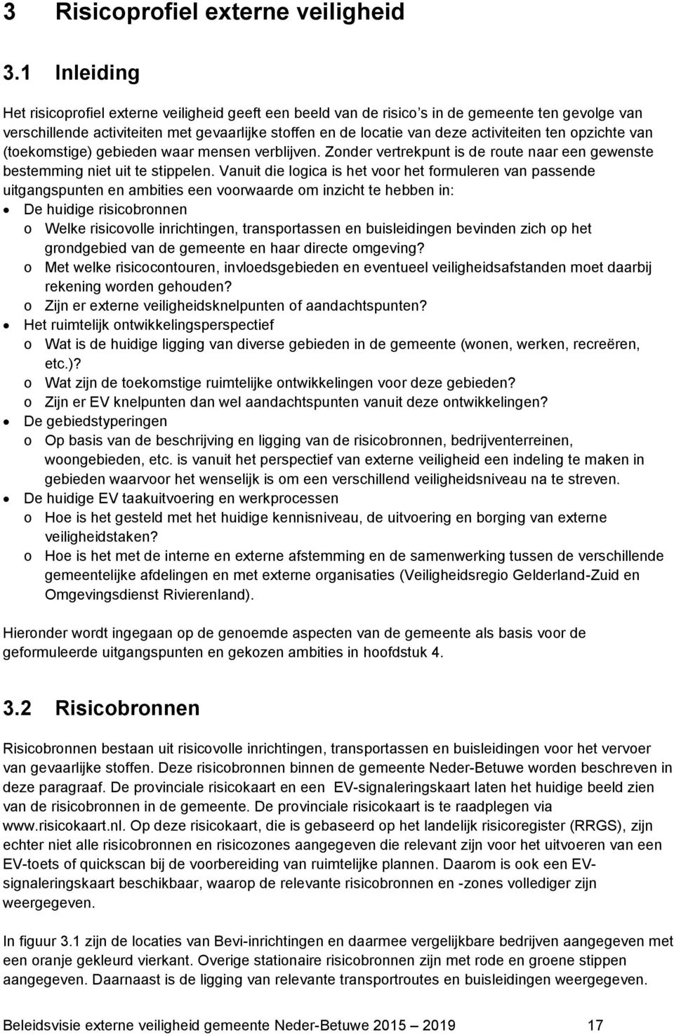 ten opzichte van (toekomstige) gebieden waar mensen verblijven. Zonder vertrekpunt is de route naar een gewenste bestemming niet uit te stippelen.