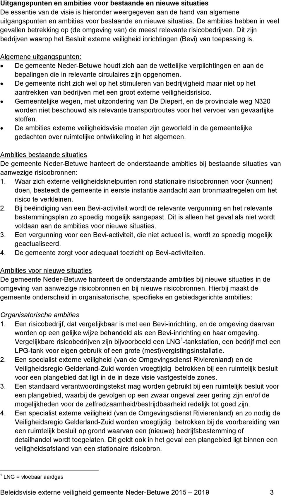 Algemene uitgangspunten: De gemeente Neder-Betuwe houdt zich aan de wettelijke verplichtingen en aan de bepalingen die in relevante circulaires zijn opgenomen.