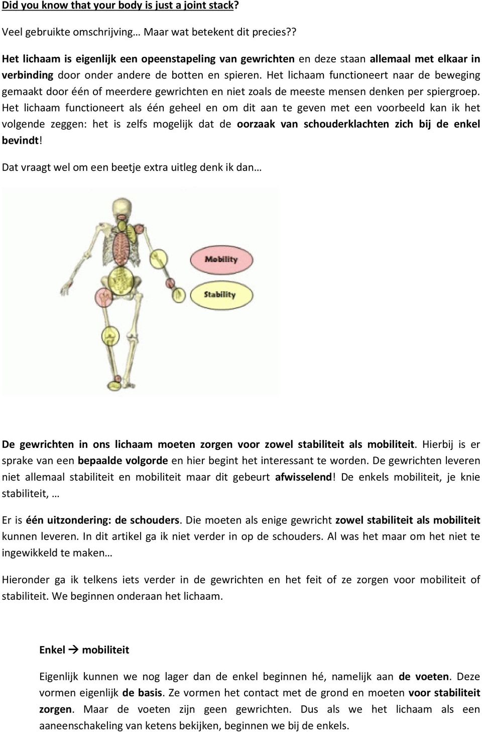 Het lichaam functioneert naar de beweging gemaakt door één of meerdere gewrichten en niet zoals de meeste mensen denken per spiergroep.