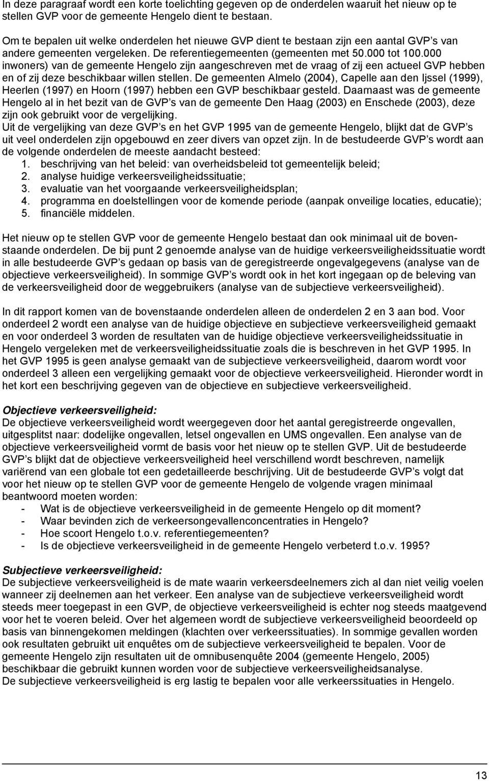 000 inwoners) van de gemeente Hengelo zijn aangeschreven met de vraag of zij een actueel GVP hebben en of zij deze beschikbaar willen stellen.