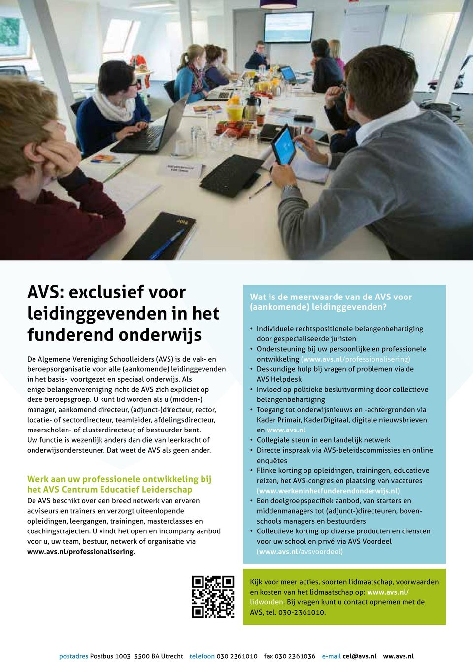 U kunt lid worden als u (midden-) manager, aankomend directeur, (adjunct-)directeur, rector, locatie- of sectordirecteur, teamleider, afdelingsdirecteur, meerscholen- of clusterdirecteur, of