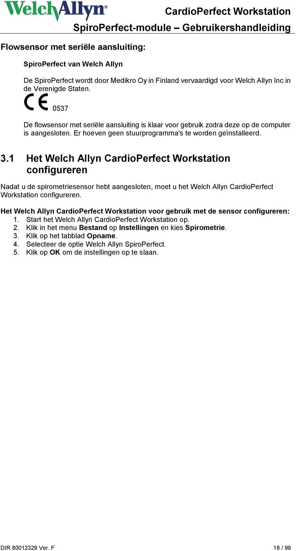 1 Het Welch Allyn CardioPerfect Workstation configureren Nadat u de spirometriesensor hebt aangesloten, moet u het Welch Allyn CardioPerfect Workstation configureren.