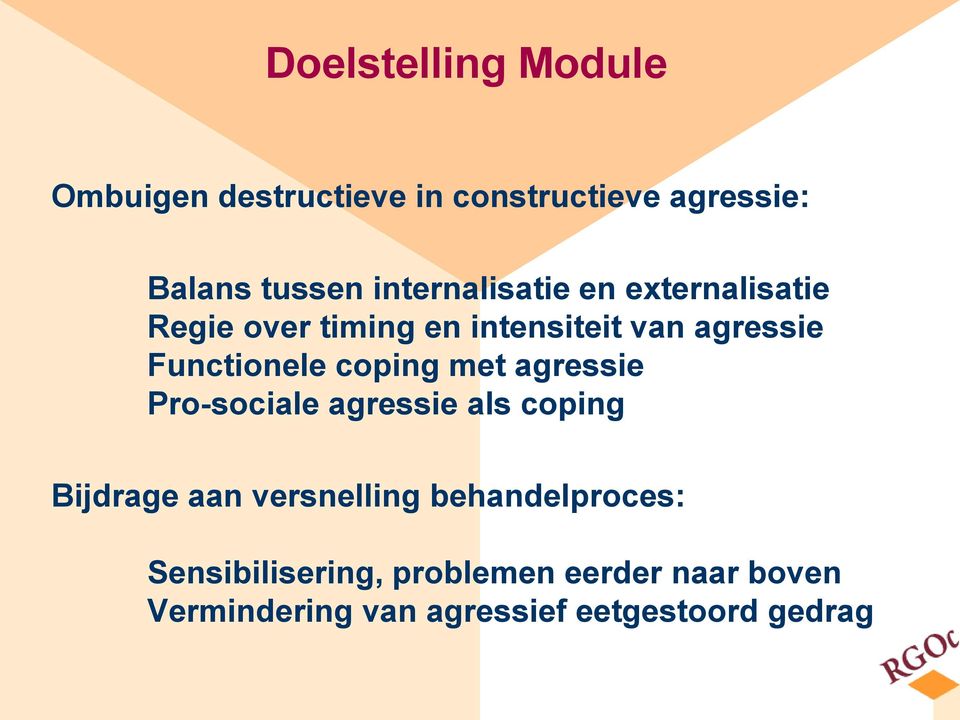 Functionele coping met agressie Pro-sociale agressie als coping Bijdrage aan versnelling