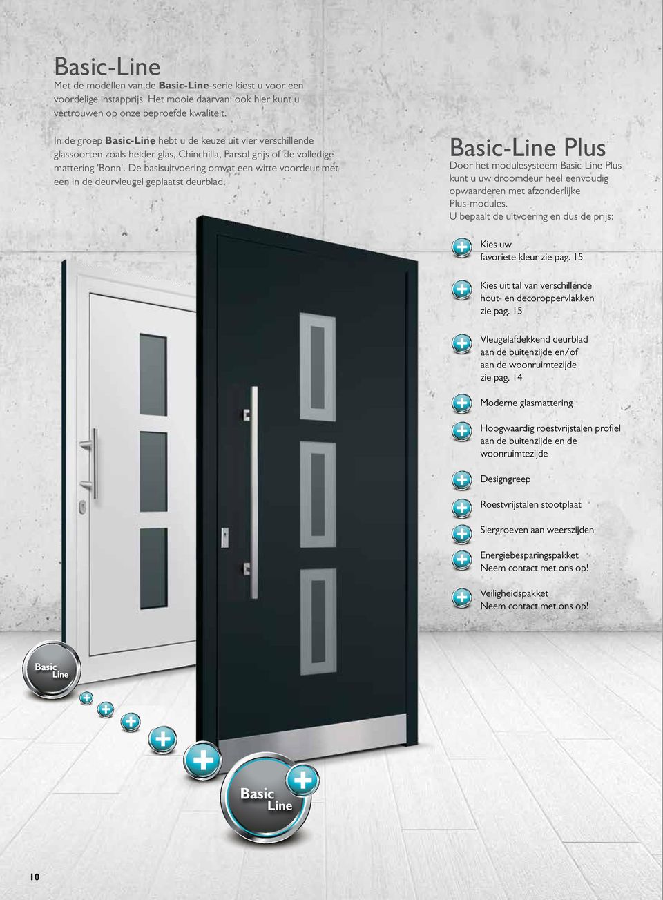 De basisuitvoering omvat een witte voordeur met een in de deurvleugel geplaatst deurblad.