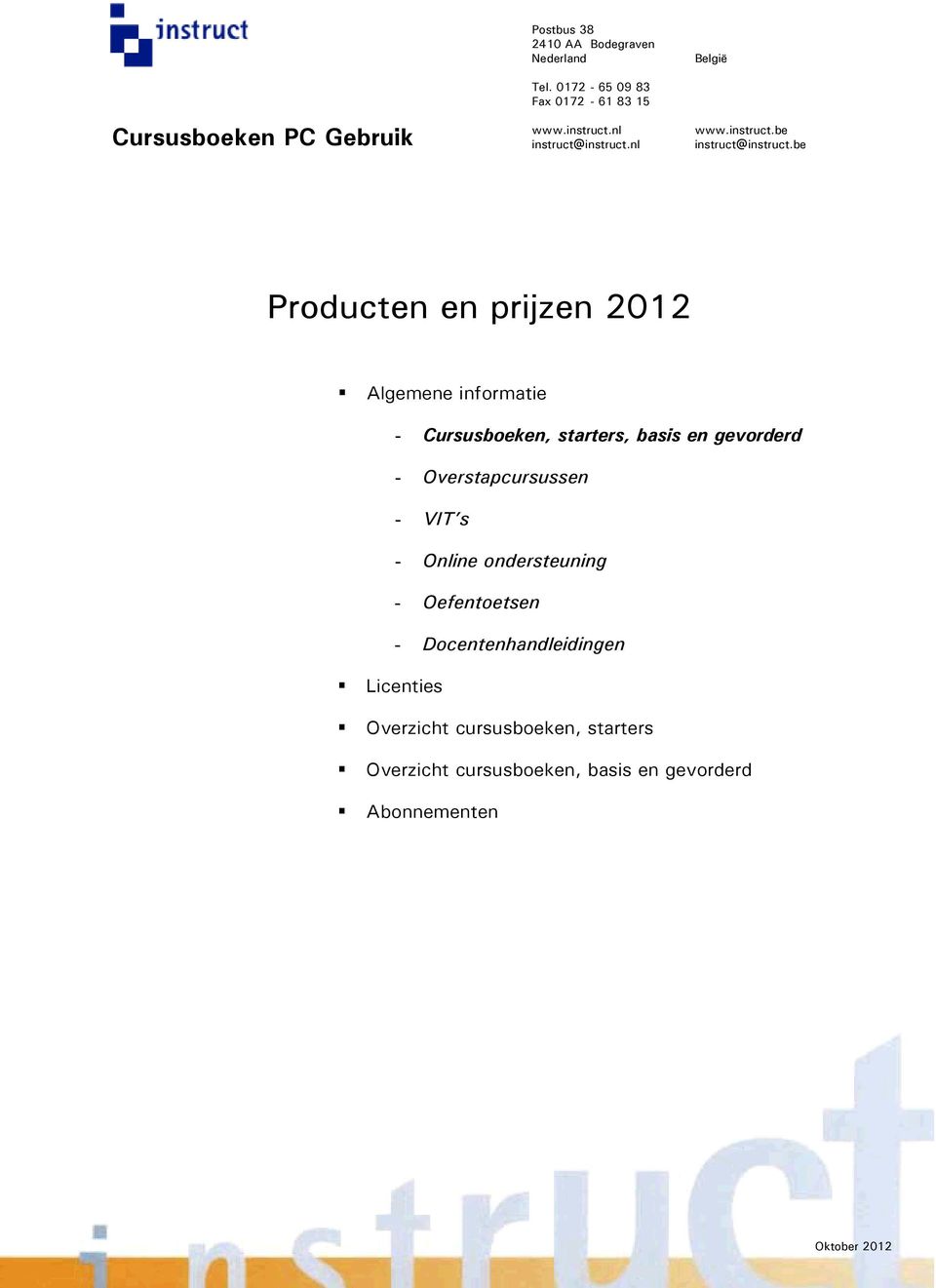be Producten en prijzen 2012 Algemene informatie - Cursusboeken, starters, basis en gevorderd - Overstapcursussen -