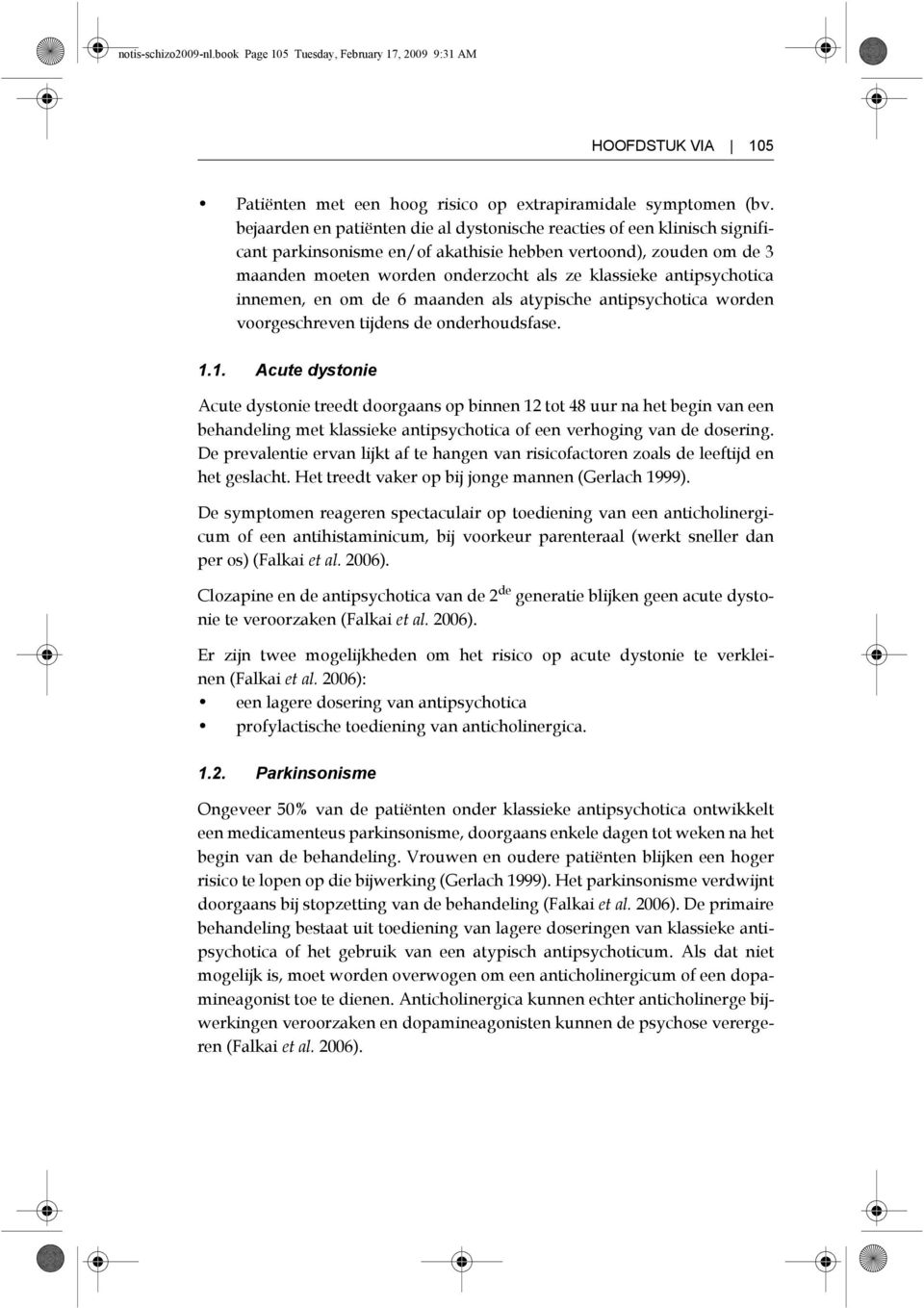 antipsychotica innemen, en om de 6 maanden als atypische antipsychotica worden voorgeschreven tijdens de onderhoudsfase. 1.