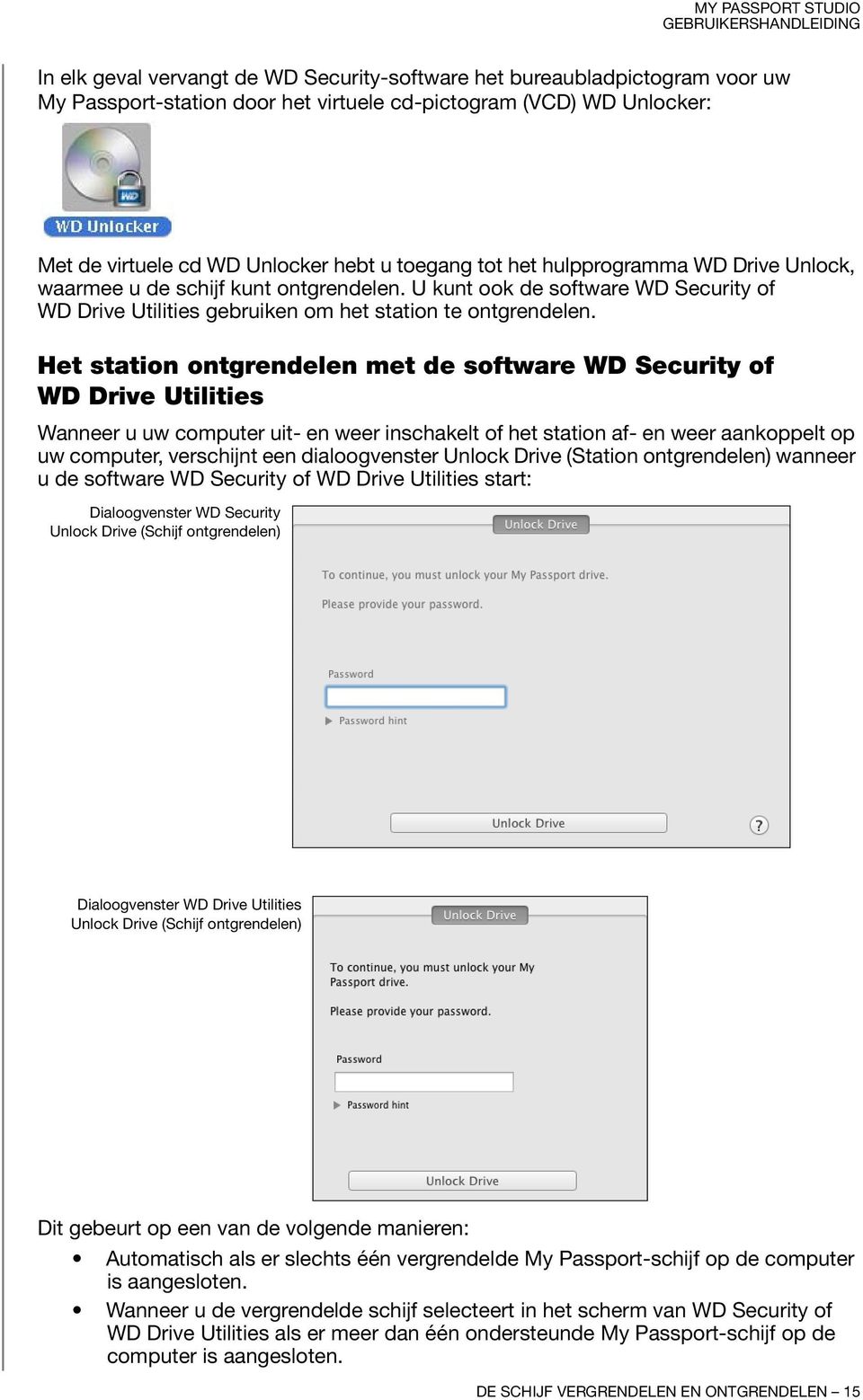 Het station ontgrendelen met de software WD Security of WD Drive Utilities Wanneer u uw computer uit- en weer inschakelt of het station af- en weer aankoppelt op uw computer, verschijnt een