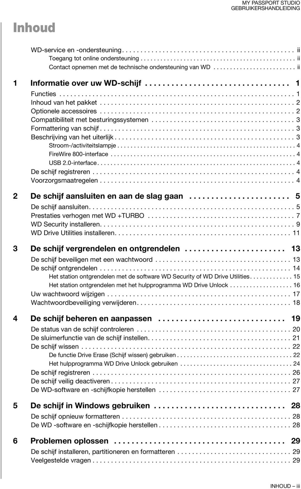 .................................................... 2 Optionele accessoires..................................................... 2 Compatibiliteit met besturingssystemen....................................... 3 Formattering van schijf.