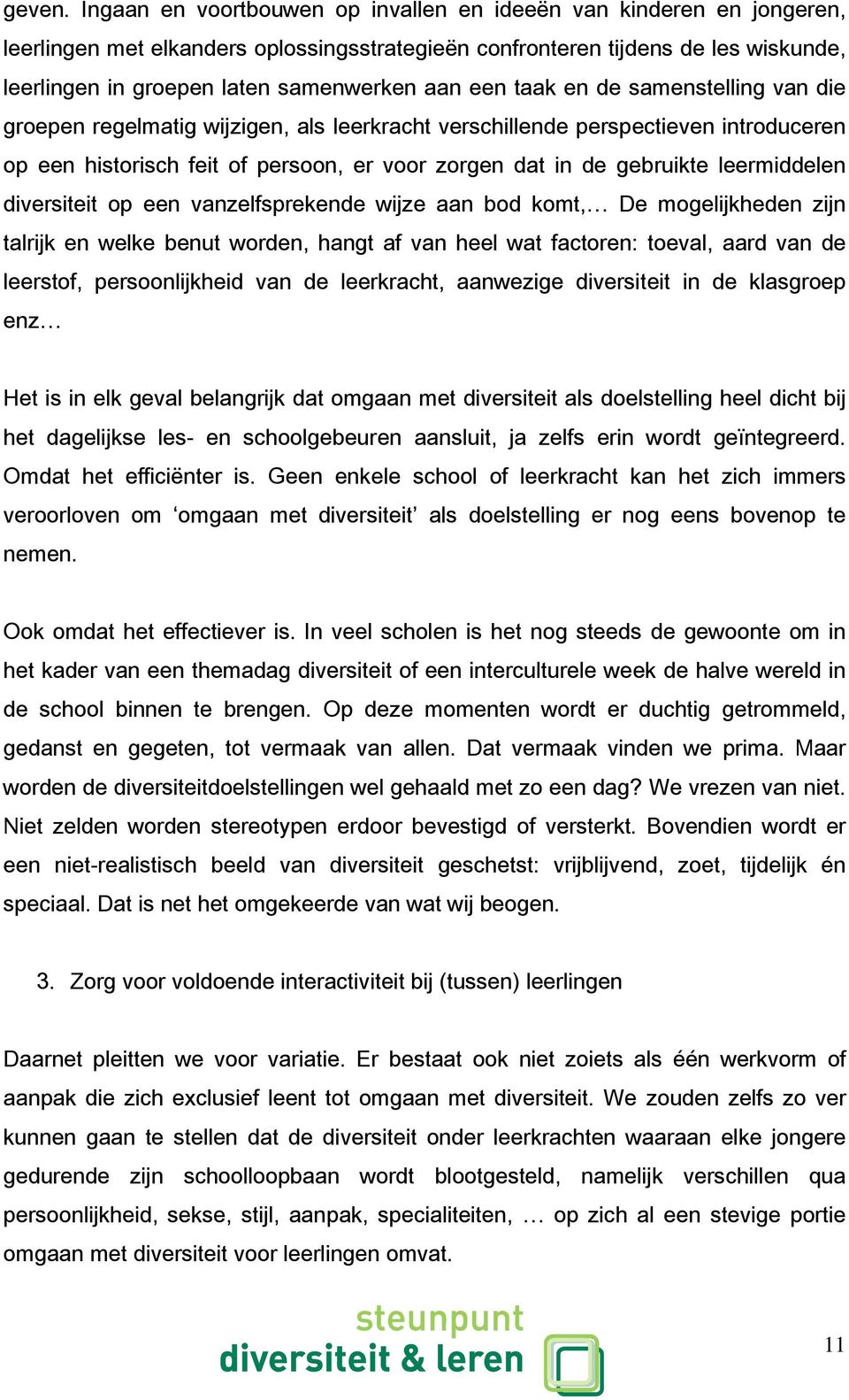 een taak en de samenstelling van die groepen regelmatig wijzigen, als leerkracht verschillende perspectieven introduceren op een historisch feit of persoon, er voor zorgen dat in de gebruikte