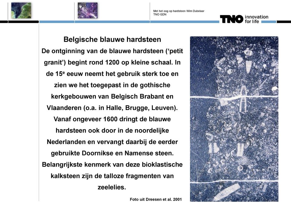 Vanaf ongeveer 1600 dringt de blauwe hardsteen ook door in de noordelijke Nederlanden en vervangt daarbij de eerder gebruikte Doornikse en
