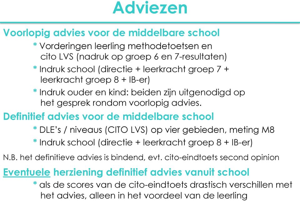 Definitief advies voor de middelbare school * DLE s / niveaus (CITO LVS) op vier gebieden, meting M8 * Indruk school (directie + leerkracht groep 8 + IB-