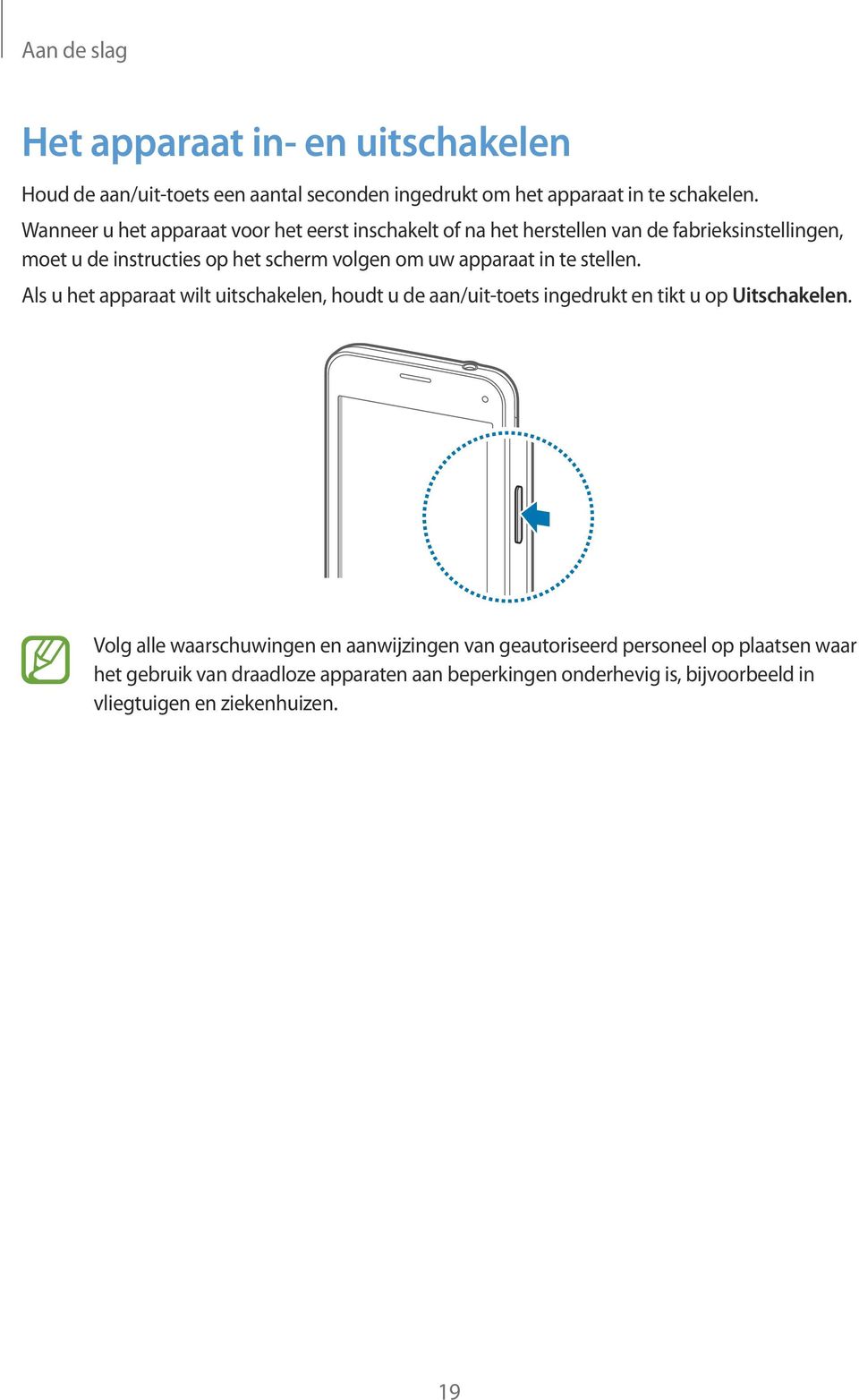 apparaat in te stellen. Als u het apparaat wilt uitschakelen, houdt u de aan/uit-toets ingedrukt en tikt u op Uitschakelen.