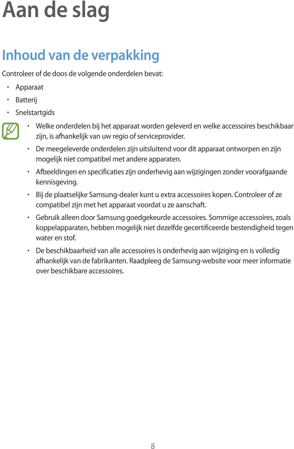 Afbeeldingen en specificaties zijn onderhevig aan wijzigingen zonder voorafgaande kennisgeving. Bij de plaatselijke Samsung-dealer kunt u extra accessoires kopen.