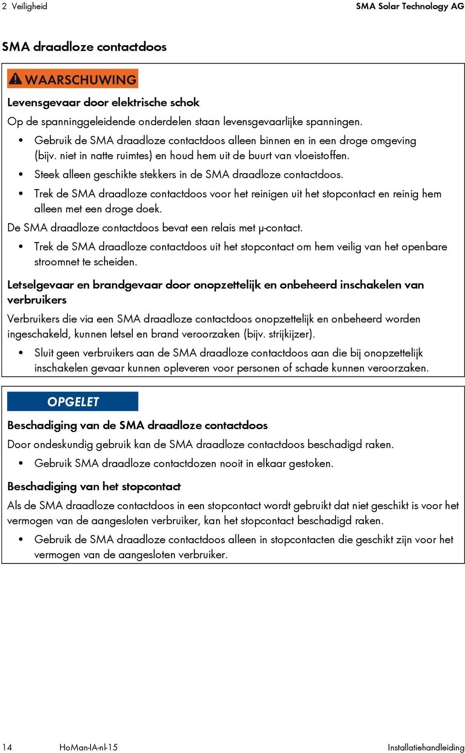 Steek alleen geschikte stekkers in de SMA draadloze contactdoos. Trek de SMA draadloze contactdoos voor het reinigen uit het stopcontact en reinig hem alleen met een droge doek.