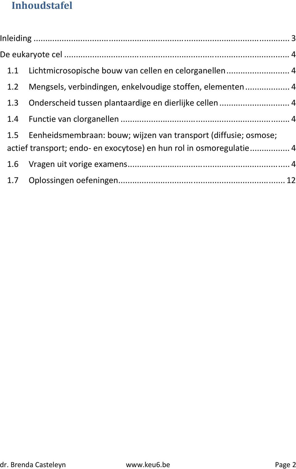 3 Onderscheid tussen plantaardige en dierlijke cellen.4 Functie van clorganellen.