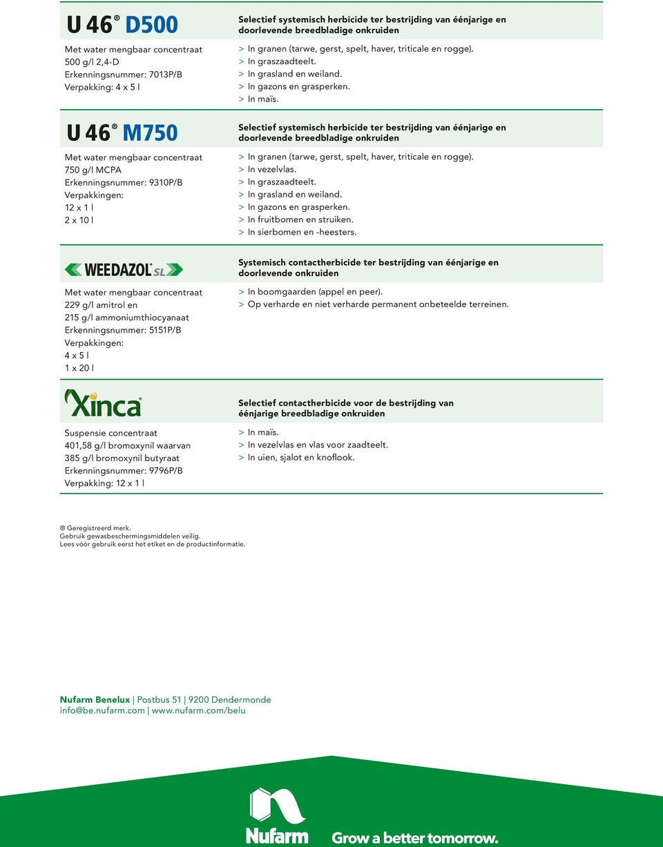 Selectief systemisch herbicide ter bestrijding van éénjarige en 750 g/l MCPA Erkenningsnummer: 9310P/B 12 x 1 l 2 x 10 l > > In granen (tarwe, gerst, spelt, haver, triticale en rogge).