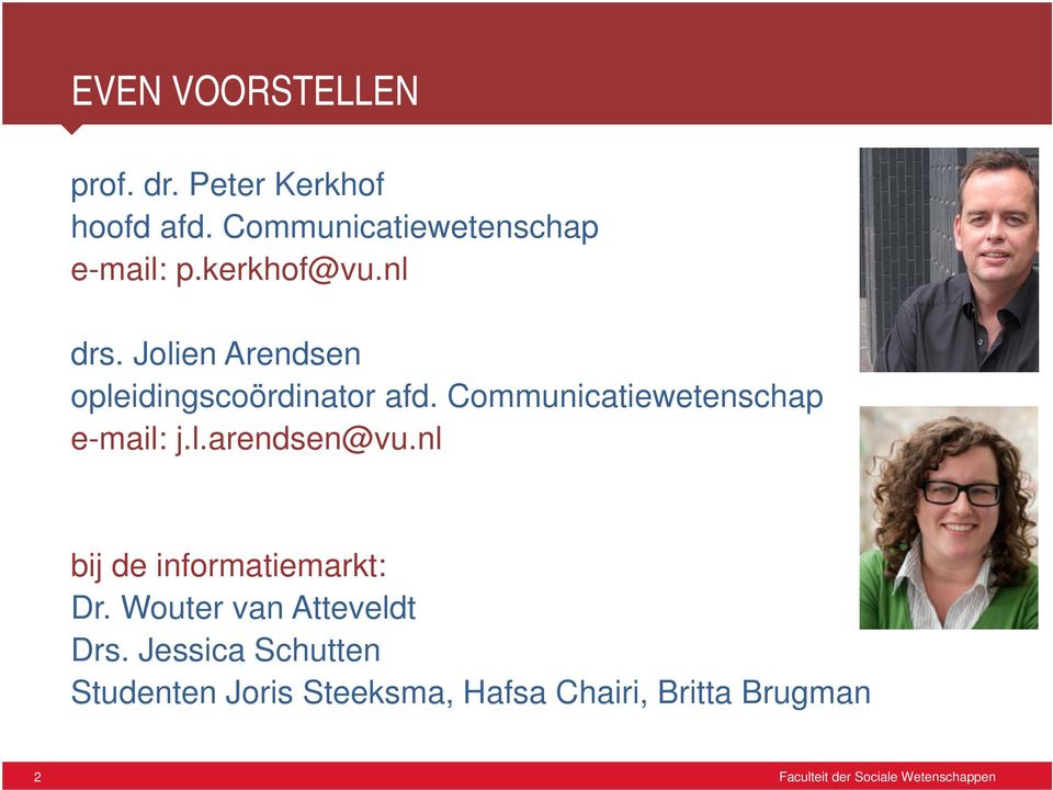 Communicatiewetenschap e-mail: j.l.arendsen@vu.nl bij de informatiemarkt: Dr.